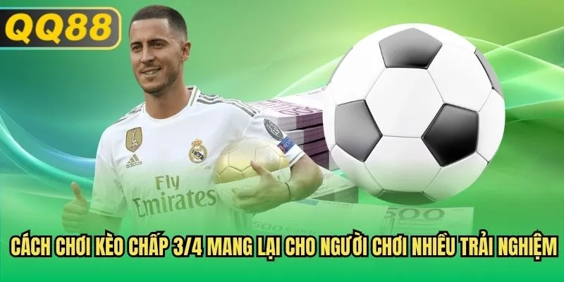 Cách chơi kèo chấp 3/4 mang lại cho người chơi nhiều trải nghiệm