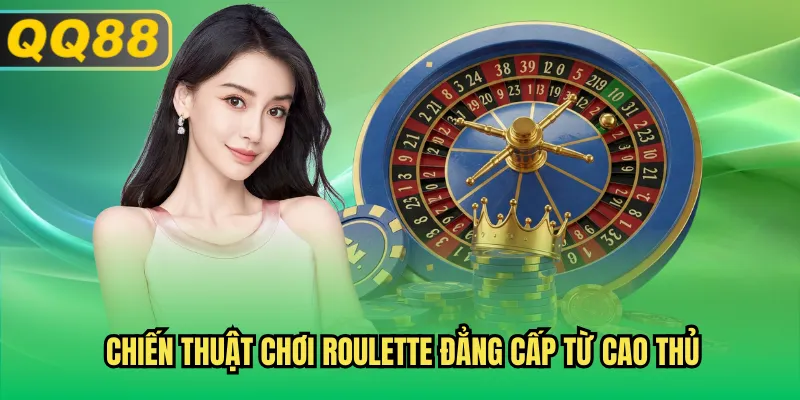Chiến thuật chơi Roulette đẳng cấp từ cao thủ