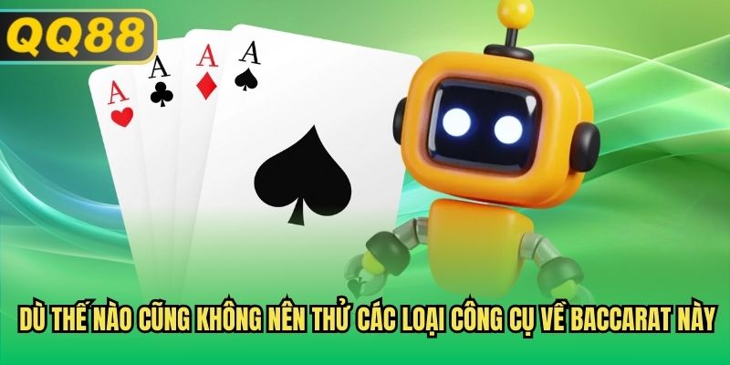 Dù thế nào cũng không nên thử các loại công cụ về baccarat này