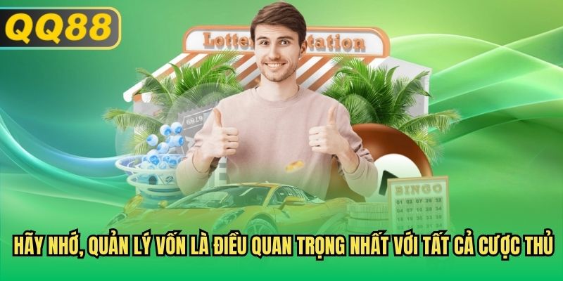 Hãy nhớ, quản lý vốn là điều quan trọng nhất với tất cả cược thủ
