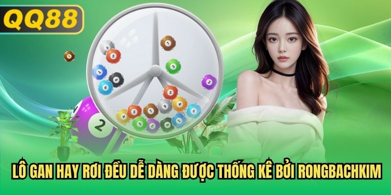 Lô gan hay rơi đều dễ dàng được thống kê bởi Rongbachkim