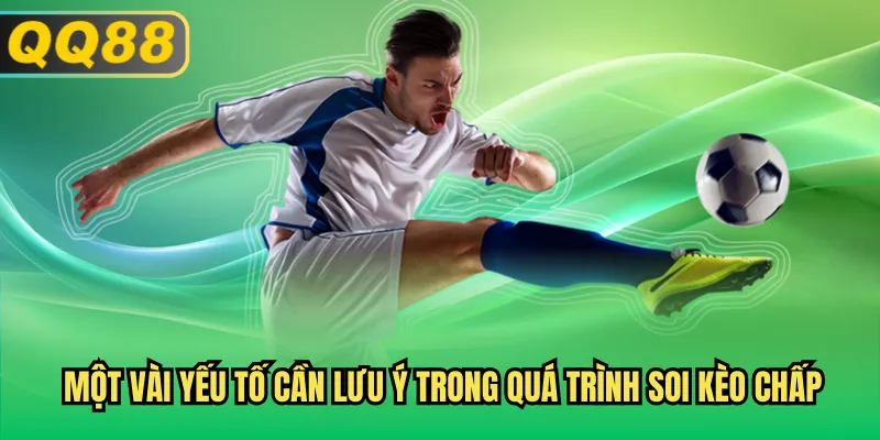 Một vài yếu tố cần lưu ý trong quá trình soi kèo chấp