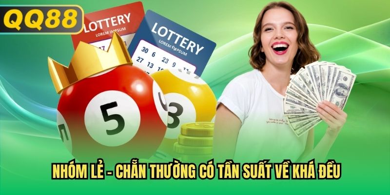Nhóm lẻ - chẵn thường có tần suất về khá đều