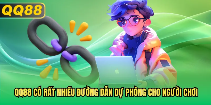 QQ88 có rất nhiều đường dẫn dự phòng cho người chơi