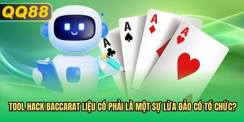 Tool hack baccarat liệu có phải là một sự lừa đảo có tổ chức?