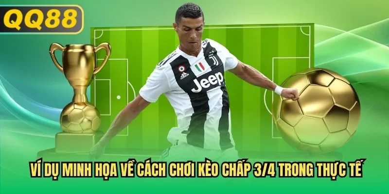 Ví dụ minh họa về cách chơi kèo chấp 3/4 trong thực tế