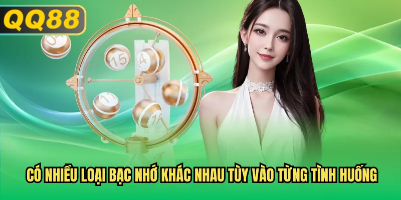 Có nhiều loại bạc nhớ khác nhau tùy vào từng tình huống