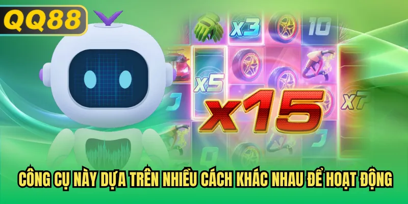 Công cụ này dựa trên nhiều cách khác nhau để hoạt động