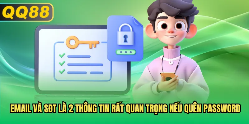 Email và SĐT là 2 thông tin rất quan trọng nếu quên password