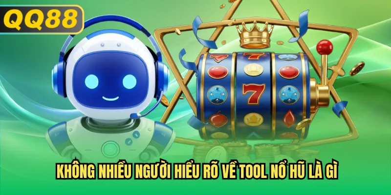 Không nhiều người hiểu rõ về tool nổ hũ là gì
