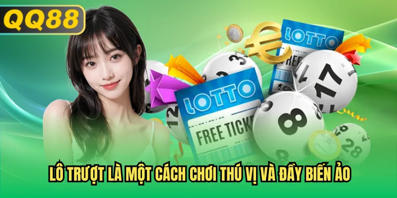 Lô trượt là một cách chơi thú vị và đầy biến ảo