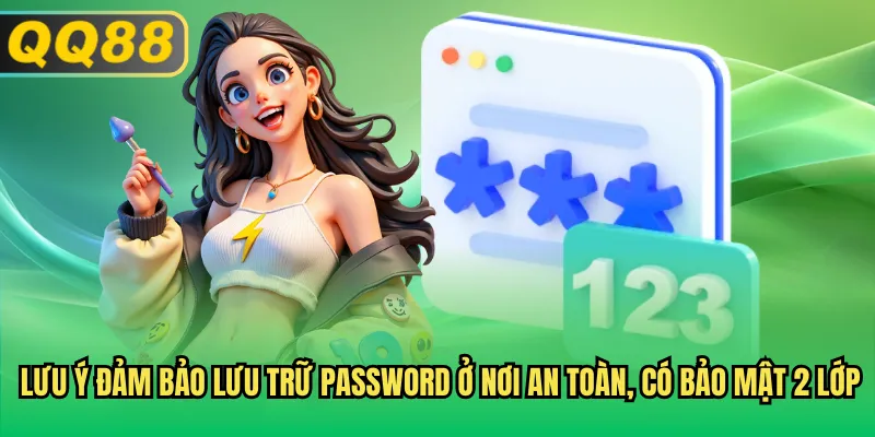 Lưu ý đảm bảo lưu trữ password ở nơi an toàn, có bảo mật 2 lớp