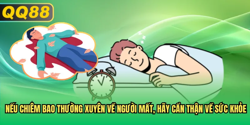 Nếu chiêm bao thường xuyên về người mất, hãy cẩn thận về sức khỏe