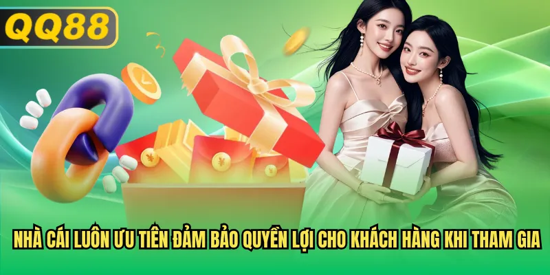 Nhà cái luôn ưu tiên đảm bảo quyền lợi cho khách hàng khi tham gia