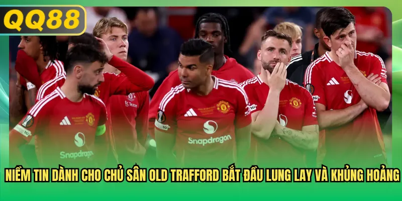 Niềm tin dành cho chủ sân Old Trafford bắt đầu lung lay và khủng hoảng