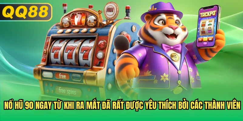Nổ hũ 90 ngay từ khi ra mắt đã rất được yêu thích bởi các thành viên