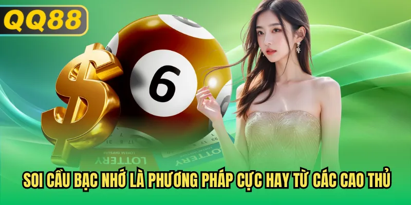 Soi cầu bạc nhớ là phương pháp cực hay từ các cao thủ